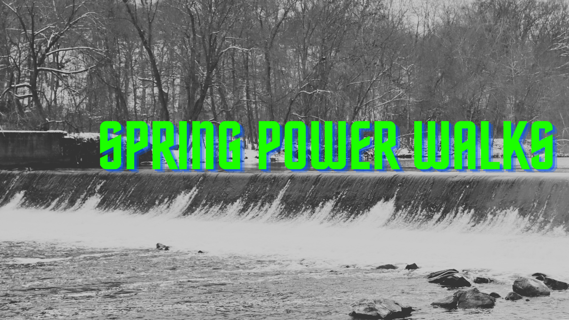 Black and white photo of a dam with the text Spring Power Walks in green on top