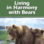 Living in Harmony with Bears