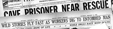 Newspaper headlines about Floyd Collins: CAVE PRISONER NEAR RESCUE... WILD STORIES FLY FAST AS WORKERS DIG TO ENTOMBED MAN
