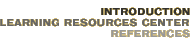 Introduction: Learning Resources Center—References
