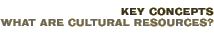 Key Concepts: What are Cultural Resources?