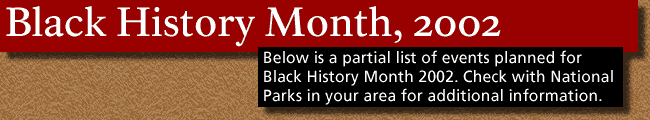 Text banner: Black History Month, 2002,  Below is a partial list of events planned for Black History Month 2002. Check with National Parks in your area for additional information.