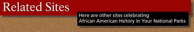Text Banner: Related Sites: Here are other sites celebrating African American History in Your National Parks