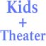Kids & Theater