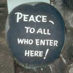 Peace To All Who Enter Here!