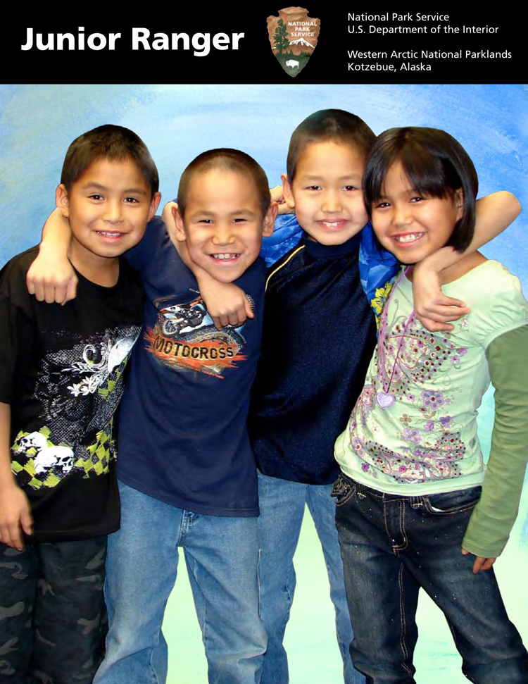 Junior Rangers of the Western Arctic National Parklands, which includes Kobuk Valley National Park, Noatak National Preserve, and Cape Krusenstern National Monument