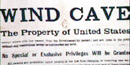 Sign used at Wind Cave in 1903 when the cave became a national park. Sign used at Wind Cave in 1903 when the cave became a national park.
