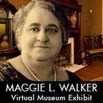 Maggie L. Walker Virtual Museum Exhibit Maggie L. Walker Virtual Museum Exhibit