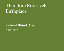 Theodore Roosevelt Birthplace National Historic Site