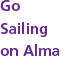 Words that say Go Sailing on Alma. Words that say Go Sailing on Alma.