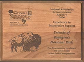 Engraved wooden award presented to the Friends of Voyageurs National Park in 2006. Engraved wooden award presented to the Friends of Voyageurs National Park in 2006.