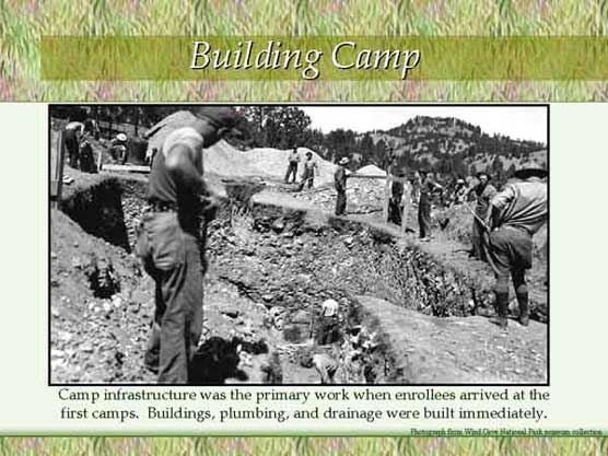 Building a Camp.  Camp infrastructure was the primary work when enrollees arrived at the first camps.  Buildings, plumbing, and drainage were built immediately.