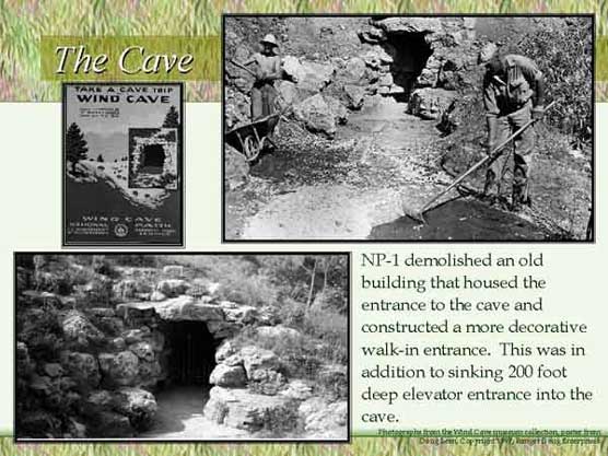The Cave. NP-1 demolished an old building that housed the entrance to the cave and constructed a more decorative walk-in entrance. This was in addition to sinking 200 foot deep elevator entrance into the cave.