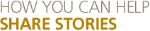 How Can You Help Share Stories