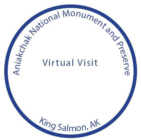 blue text in a blue circle saying, "Aniakchak National Monument & Preserve, Virtual Visit, King Salmon, AK"