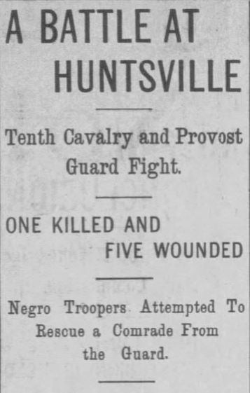 Text from a newspaper reading "A BATTLE AT HUNTSVILLE - Tenth Cavalry and Provost Guard Fight. ONE KILLED AND FIVE WOUNDED - Negro Troopers Attempted To Rescue a Comrade From the Guard