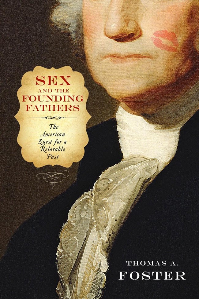 Sex and the Founding Fathers: The American Quest for a Relatable Past Book by Dr. Thomas A. Foster, 2014 Sex and the Founding Fathers: The American Quest for a Relatable Past Book by Dr. Thomas A. Foster, 2014