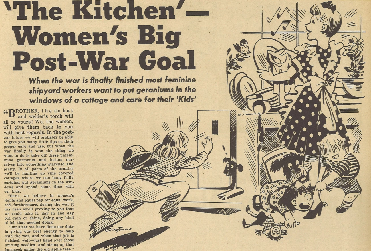 4.040BosnWhistle A comic titled: “’The Kitchen’- Women’s Big Post-War Goal.” A woman wearing shipbuilding apparel and carrying a toolbox runs home after her final day working at a Kaiser Shipyard. She excitedly replaces her outfit with a dress and apron as she sings.
