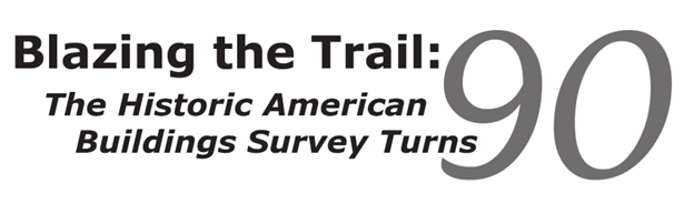 Blaze the Trail Black and white image of a graphic reading: “Blazing the Trail: The Historic American Buildings Survey turns 90”