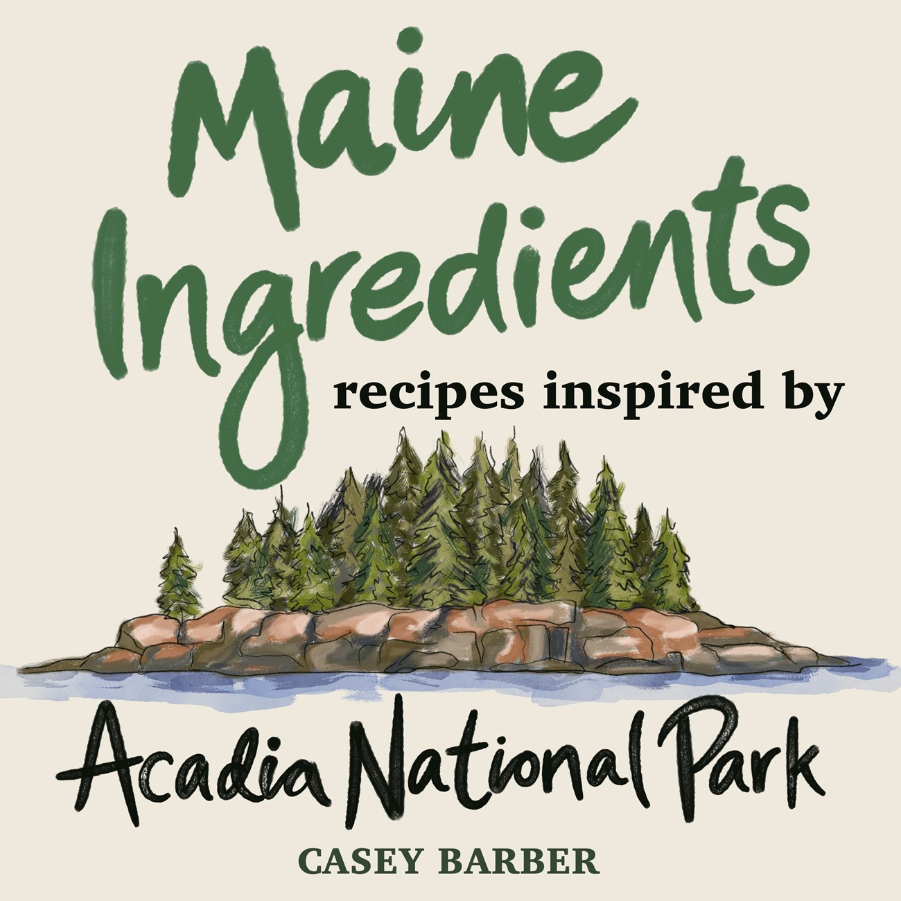 Image of a book cover with an illustration of a small rocky coastal island covered with pine trees. Text reads "Maine Ingredients, recipes inspired by Acadia National Park"