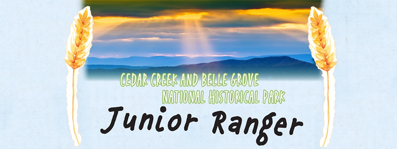 Cedar Creek and Belle Grove National Historical, Junior Ranger text over picture of mountains and paintings of wheat.