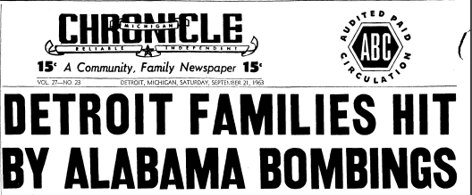 “Detroit families hit by Alabama bombings,” headline, Michigan Chronicle (Detroit, MI), September 21, 1963. “Detroit families hit by Alabama bombings,” headline, Michigan Chronicle (Detroit, MI), September 21, 1963.