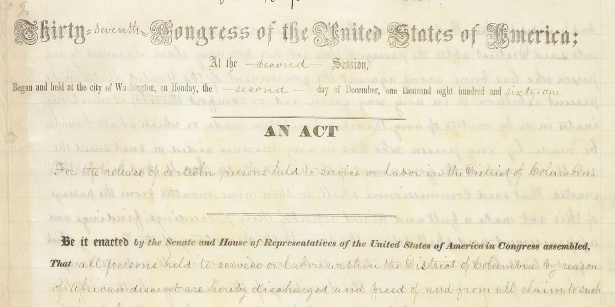 The official, handwritten text of the DC Emancipation Act. Large letters across the top of the page read, “Thirty-seventh Congress of the United States of America.” The first line reads, “An Act for the Release of certain Persons held to Service or Labor