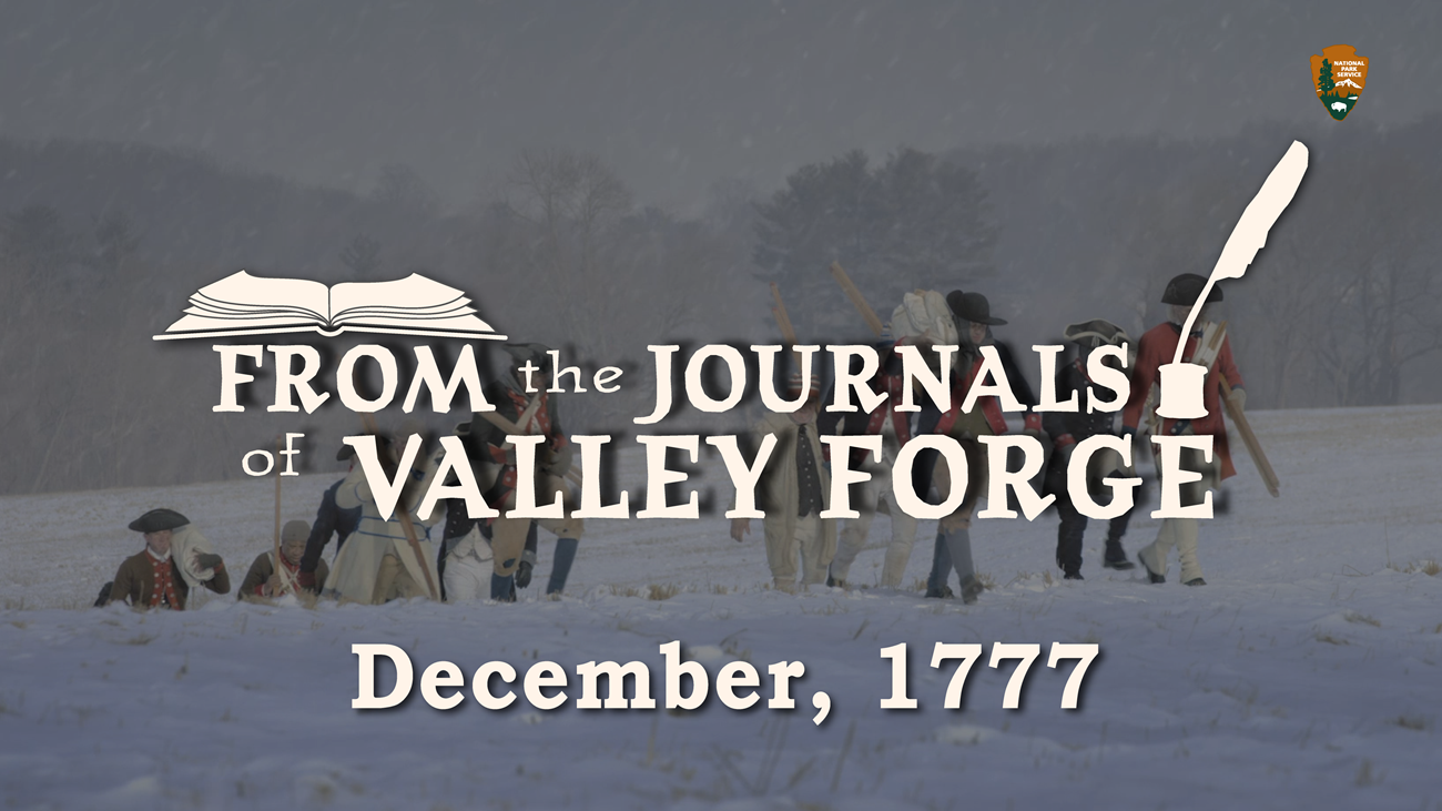 From The Journals of Valley Forge: Dec 1777 Soldiers in Revolutionary War uniforms walk through a snowy field carrying canvas and wooden posts. Text superimposed over the image reads “From the Journals of Valley Forge.” An illustration of an open book is above the word “from”