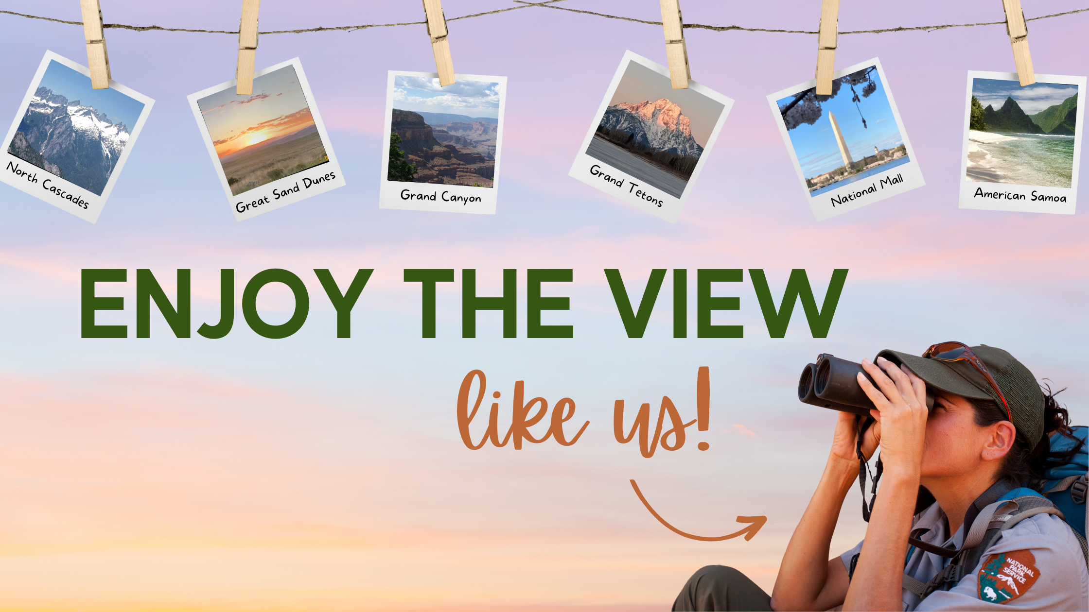 Enjoy the View Like Us! a graphic for "Enjoy the View Like Us" that features an image of a woman in an nps uniform with binoculars and polaroids of beautiful park views