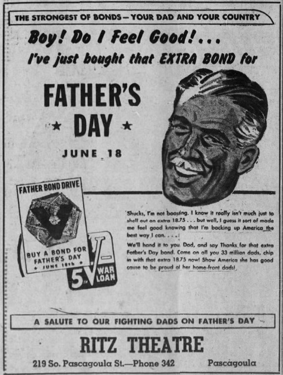 Father's Day War Bond. Pascagoula Chronicle-Star. 1944. Black and white ad of a white man with the mustache smiling next to text "The Strongest of Bonds – Your Dad and Your Country. Boy! Do I Feel Good! . . . I’ve just bought that Extra Bond for Father’s Day."