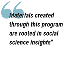 pull quote white background with quoted text that reads Materials created through this program are rooted in social science insights