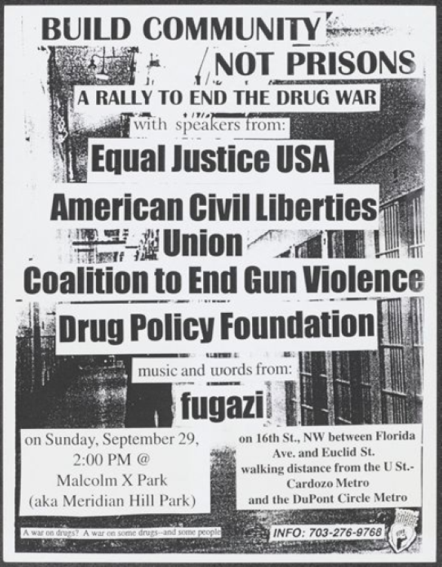 A black and white flier that says: "Build community not prisons, a ralley to end the drug wa with speakers from equal justice USA, american civil liberties union, coalition to end gun violence, drug policy foundation, and music and words from fugazi.