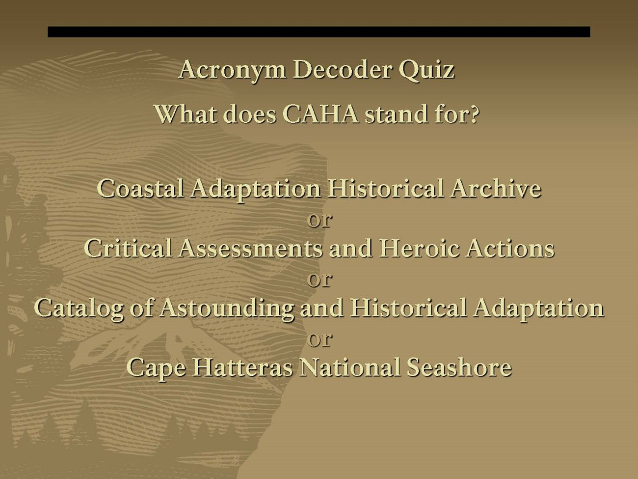 Scientists Training presentation - Schmidt Flynn_20220124_Page_10 screen with Acronym Decoder QuizWhat does CAHA stand for?Coastal Adaptation Historical Archive or Critical Assessments and Heroic Actions or Catalog of Astounding and Historical Adaptation or Cape Hatteras National Seashore