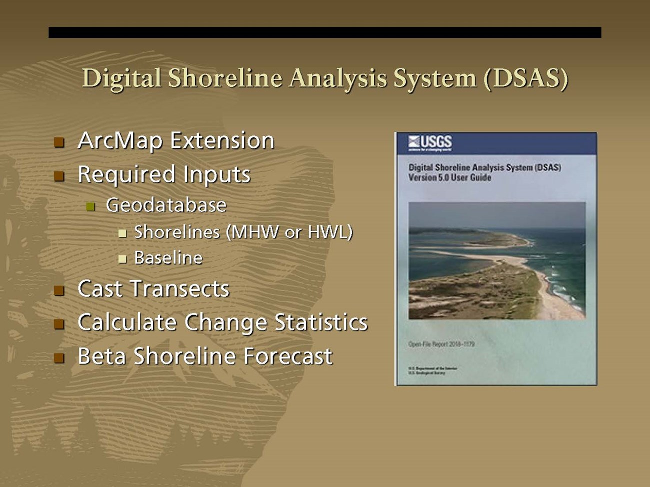Scientists Training presentation - Schmidt Flynn_20220124_Page_16 cover of DSAS user guide and ArcMap Extension Required Inputs Geodatabase Shorelines (MHW or HWL) Baseline Cast Transects Calculate Change Statistics Beta Shoreline Forecast