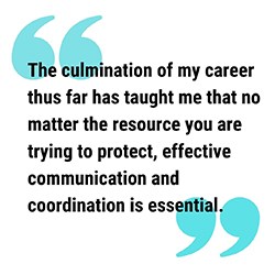 pull quote that reads The culmination of my career thus far has taught me that no matter the resource you are trying to protect, effective communication and coordination is essential.