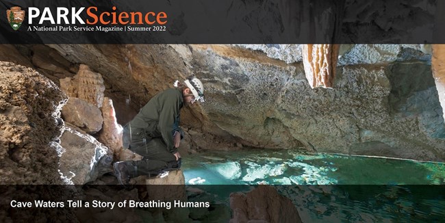 Summer 2022 issue of Park Science Magazine a park science magazine cover for the summer issue of 2022 with a national park service scientist in a cave