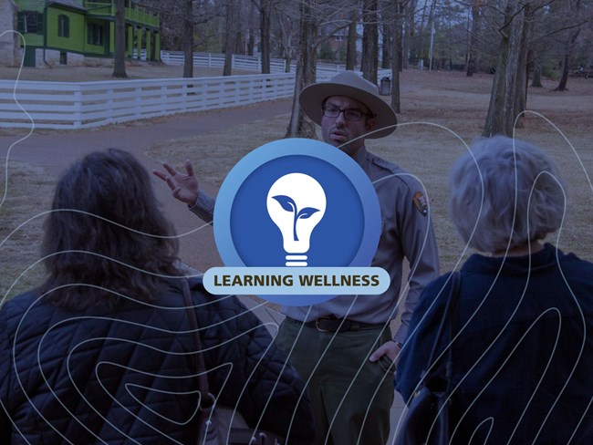 Blue circle with lightbulb and text that reads "learning wellness." Picture of Park Ranger in the background.