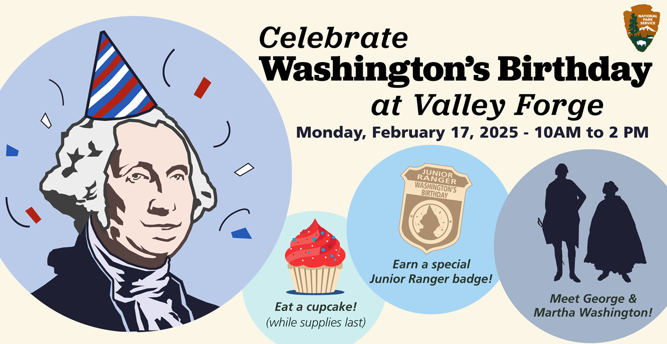 Celebrate Washington's Birthday An illustration of a white man in a wig, George Washington, wearing a birthday hat. An illustration of a cupcake, a junior ranger badge, and the silhouettes of two people appear to the right.