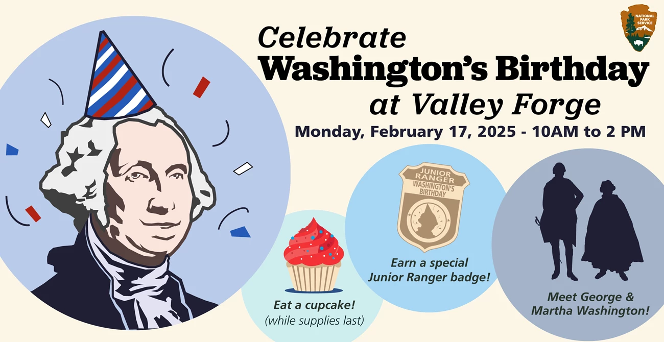 Celebrate Washington's Birthday An illustration of a white man in a wig, George Washington, wearing a birthday hat. An illustration of a cupcake, a junior ranger badge, and the silhouettes of two people appear to the right.