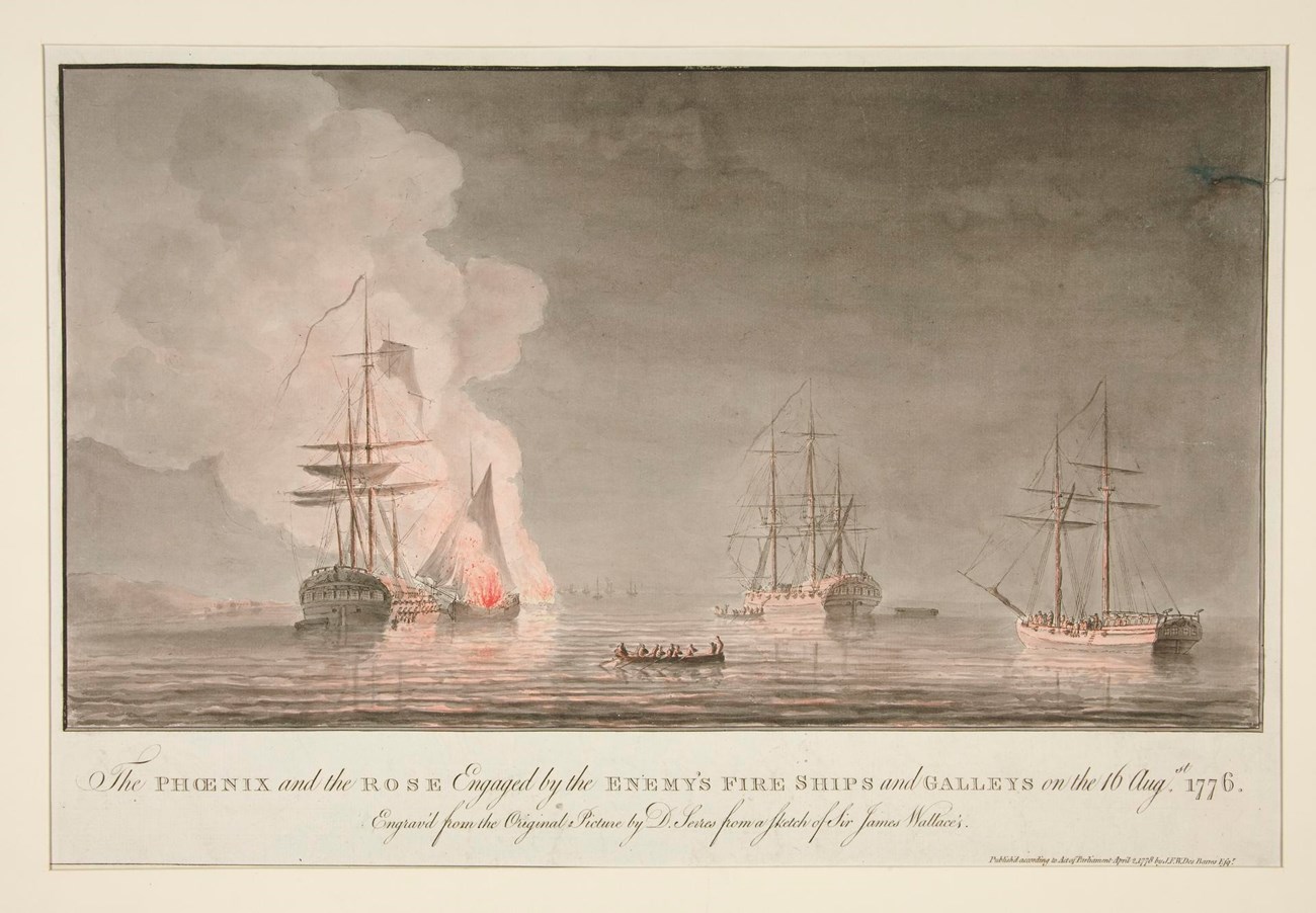 “The Phoenix and the Rose Engaged by the Enemy’s Fire Ships and Galleys on the 16th Aug.st 1776. Engraved from the Original Picture by D. Serres from a sketch of Sir James Wallace’s.” Color print of three sailing ships with one fireboat in flames. Group of men row away from the burning ship in foreground.
