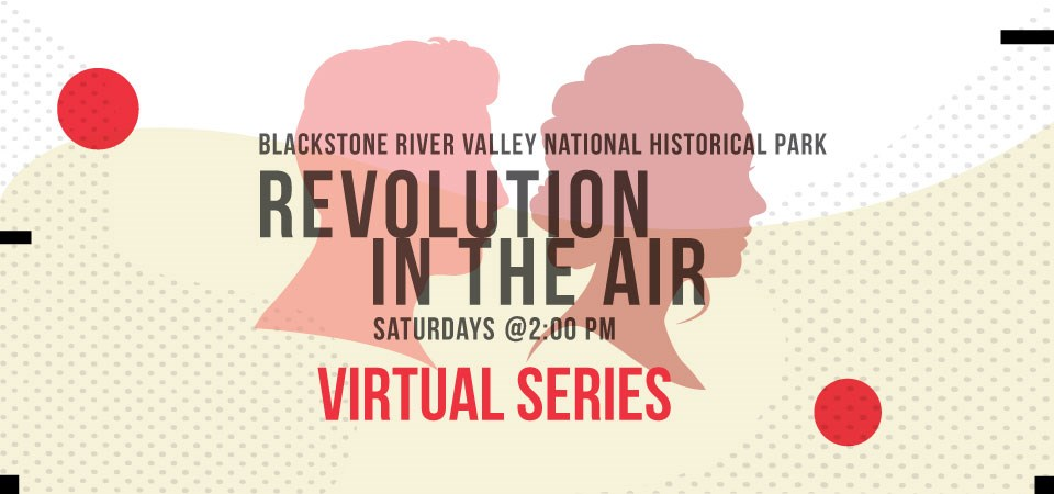 Poster with test reading: "Blackstone River Valley National Historical Park. Revolution in the Air. Saturdays @ 2 P.M. Virtual Series" with silhouettes of two human profiles