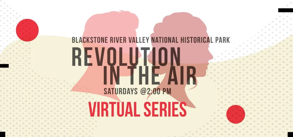 Revolution in the Air Lecture Series Poster with test reading: "Blackstone River Valley National Historical Park. Revolution in the Air. Saturdays @ 2 P.M. Virtual Series" with silhouettes of two human profiles
