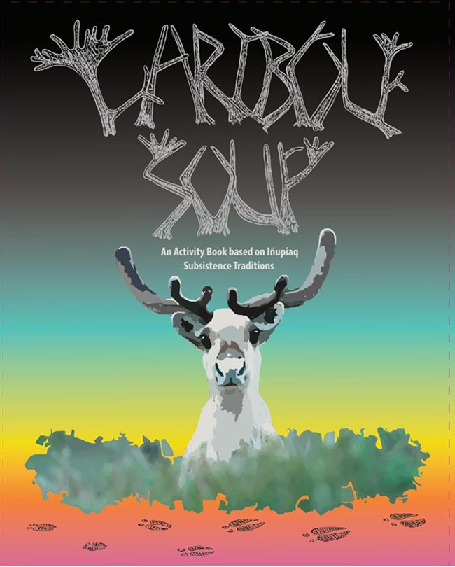 caribou soup_web The cover of an activity book produced by NPS about traditional caribou use.