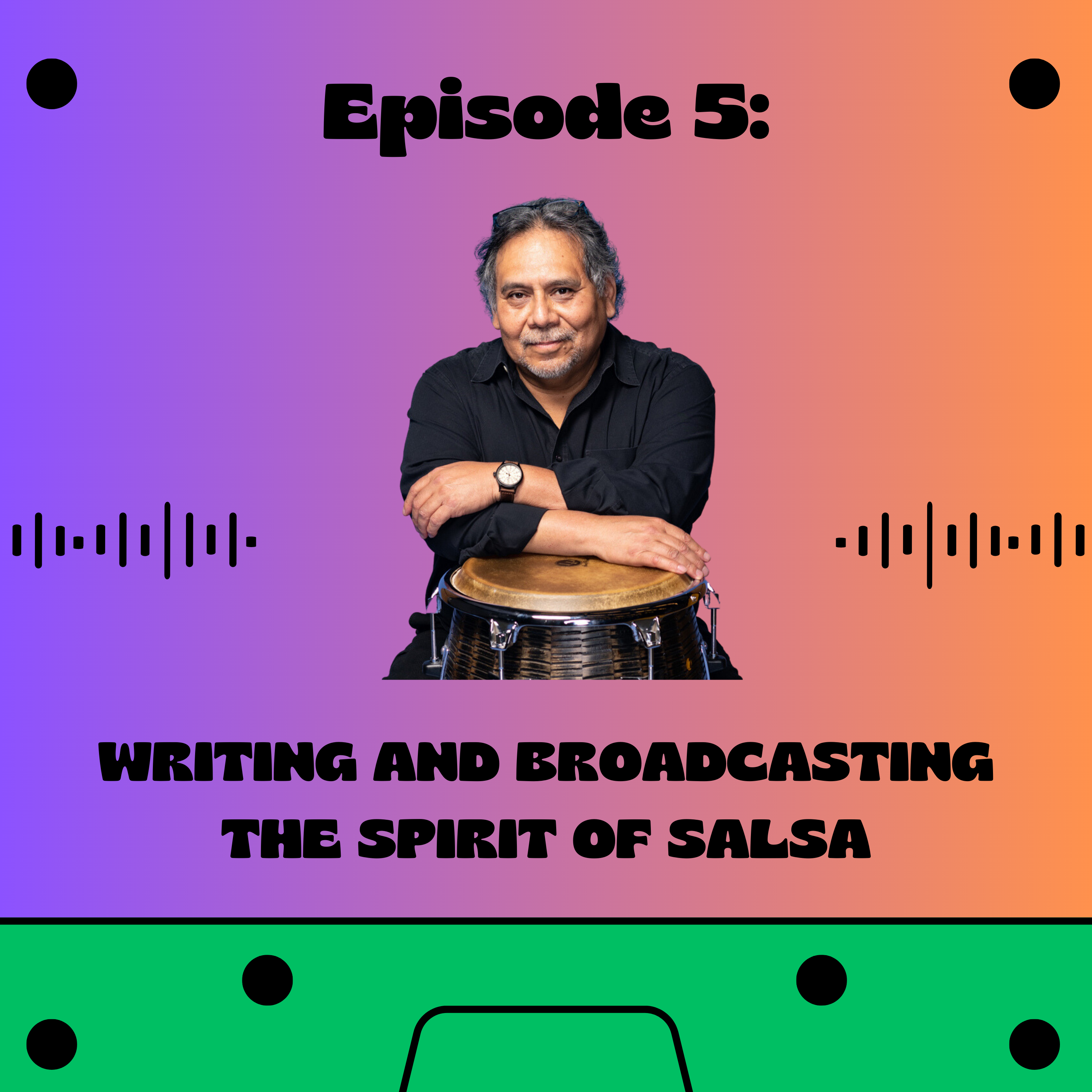 The cover for Episode 5 of the Oíste? Podcast series. The text on the photo reads Oíste? Podcast Writing and Broadcasting the Spirit of Salsa. There is a picture of a man leaning on a drum.