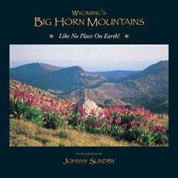 WYOMING'S BIG HORN MOUNTAINS -- Like No Place on Earth! WYOMING'S BIG HORN MOUNTAINS -- Like No Place on Earth!