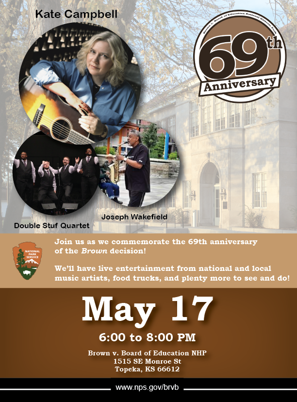 Community Concert Flyer Flyer: On May 17, Brown v. Board of Education National Historical Park will host a free outdoor concert to commemorate the 69th anniversary of the Supreme Court case that outlawed segregation in public education. We will have live music and food trucks.