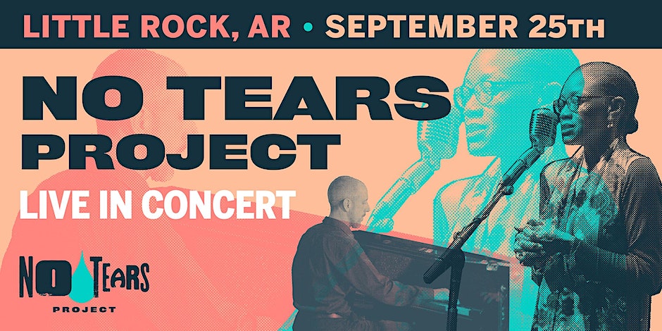 Text reads, "Little Rock, AR, September 25th," "No Tears Project Live in Concert." There is a logo for the No tears project with text reading No Tears Project with a blue teardrop between the words No and Tears.