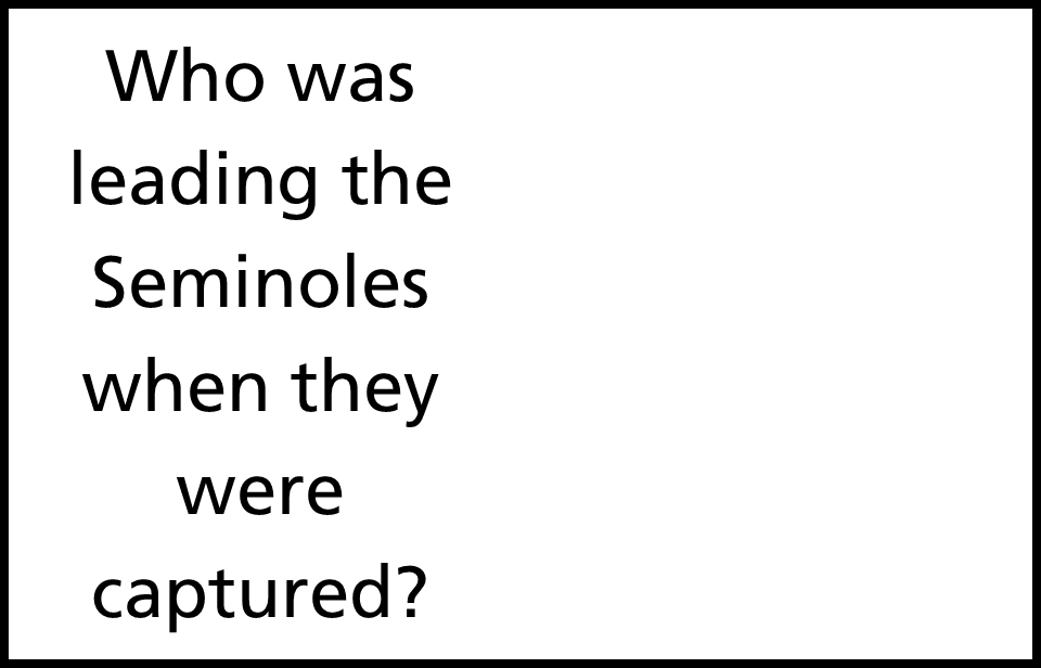 text on white background reading who was leading the Seminoles when they were captured?