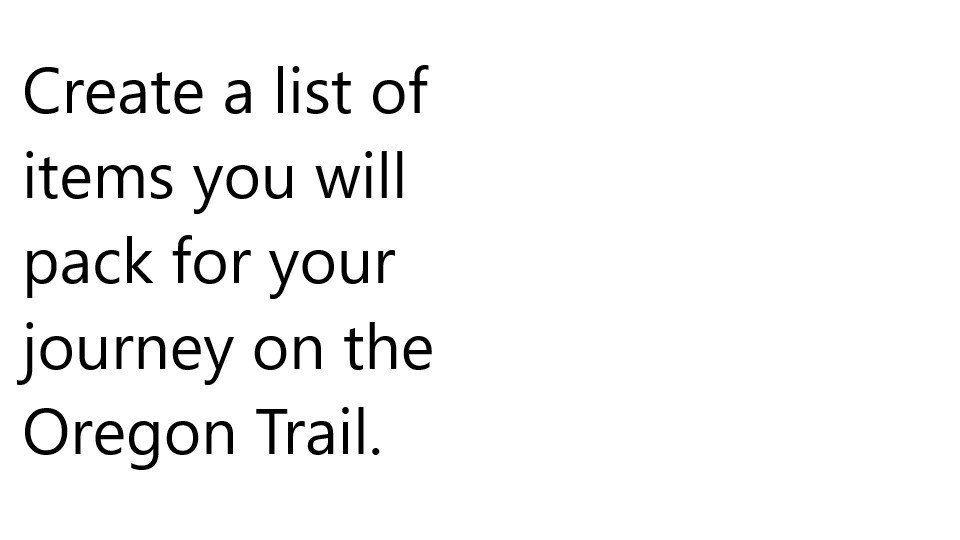 Task: Create a list of items you will pack for your journey on the Oregon Trail.