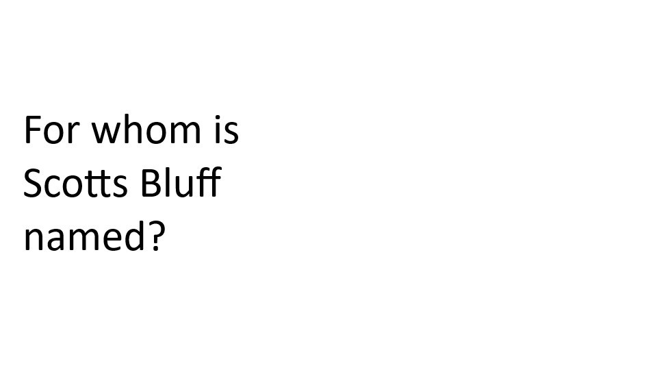 Question: For whom is Scotts Bluff named?